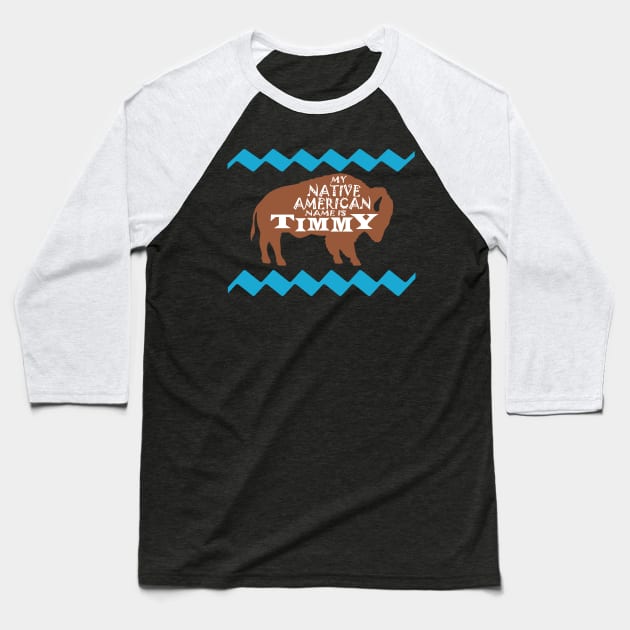 My Native American Name is Timmy Baseball T-Shirt by Meat Beat